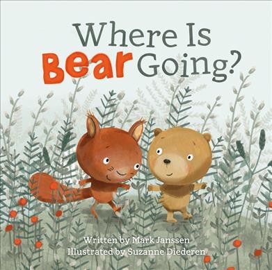Where is Bear going? / written by Mark Janssen ; illustrated by Suzanne Diederen.