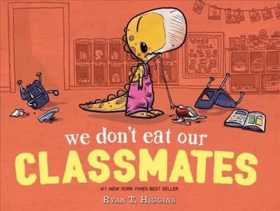 We don't eat our classmates! / by Ryan T. Higgins.