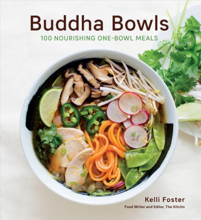 Buddha bowls : 100 nourishing one-bowl meals / Kelli Foster.