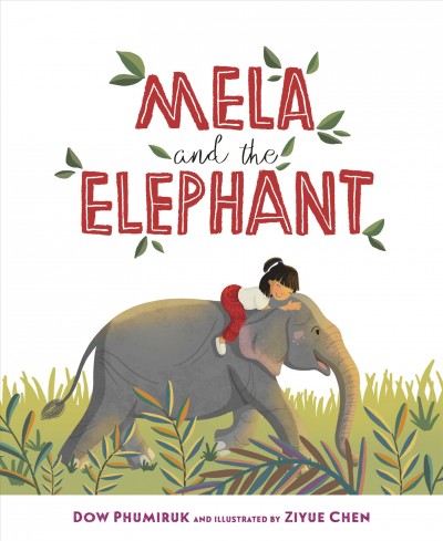 Mela and the elephant / Dow Phumiruk ; and illustrated by Ziyue Chen.