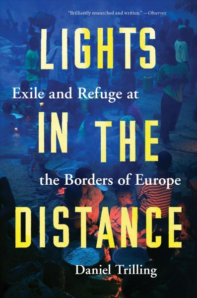 Lights in the distance : exile and refuge at the borders of Europe / Daniel Trilling.