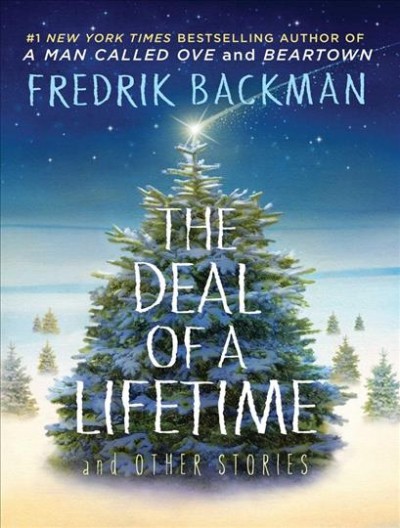 The deal of a lifetime & other stories / Fredrik Backman ; translated by Alice Menzies & Vanja Vinter.