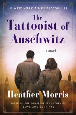 The tattooist of Auschwitz : a novel / Heather Morris.