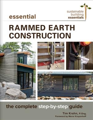 Essential rammed earth construction : the complete step-by-step guide / Tim Krahn, P. Eng. ; foreword by Meror Krayenhoff.