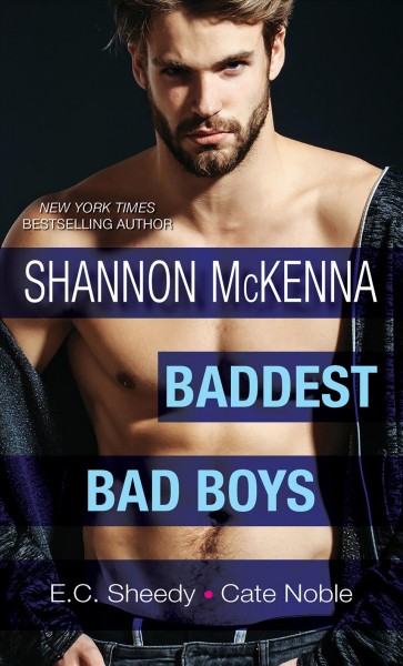 Baddest bad boys / Shannon McKenna, E.C. Sheedy, Cate Noble.