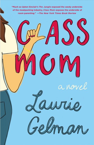 Class mom : a novel / Laurie Gelman.