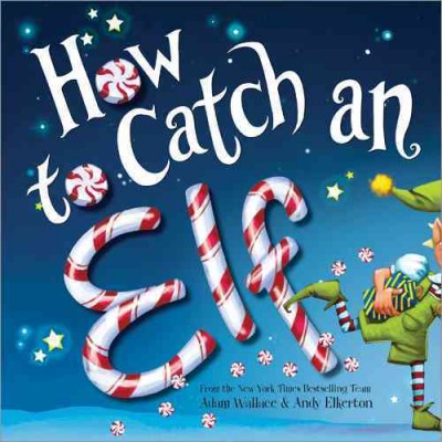 How to catch an elf / Adam Wallace, Andy Elkerton.