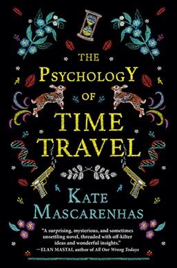 The psychology of time travel : a novel / Kate Mascarenhas.
