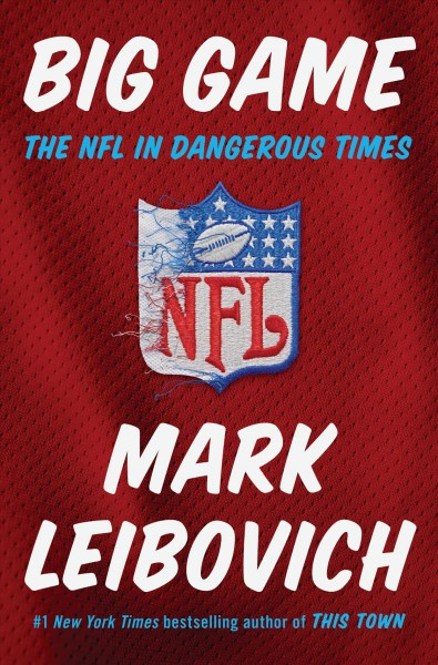Big game : the NFL in dangerous times / Mark Leibovich.