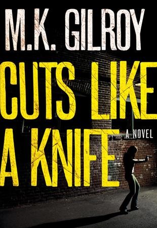 Cuts like a knife : a novel / M.K. Gilroy.