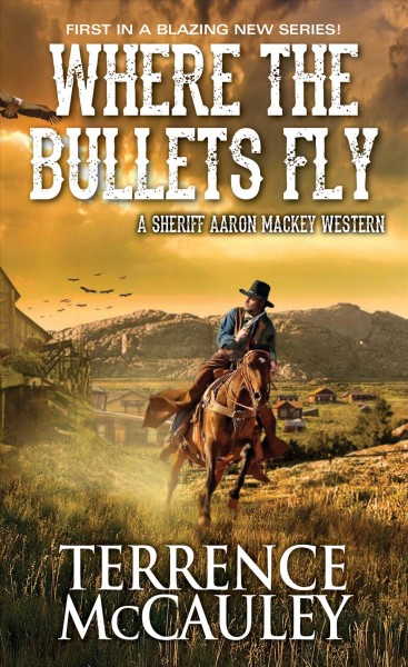 Where the bullets fly / Terrence McCauley.