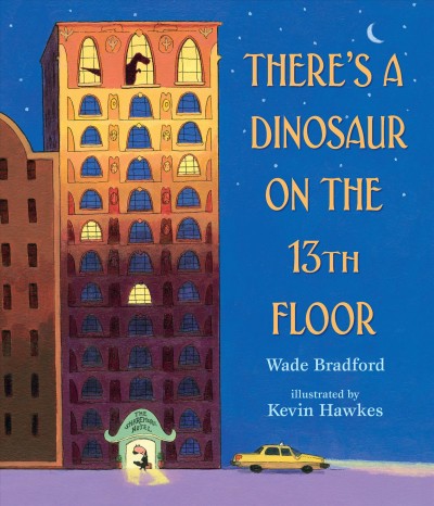 There's a dinosaur on the 13th floor / Wade Bradford ; illustrated by Kevin Hawkes.