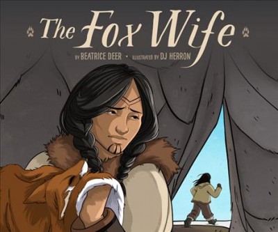 The fox wife / by Beatrice Deer ; illustrated by DJ Herron.