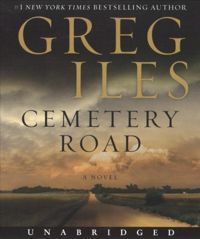 Cemetery Road  [sound recording] : a novel / Greg Iles.