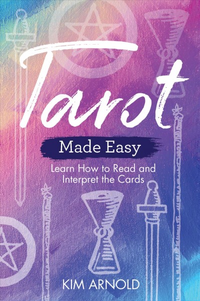 Tarot made easy : learn how to read and interpret the cards / Kim Arnold.