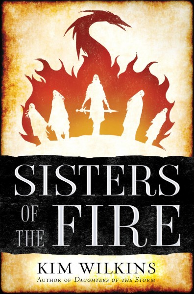 Sisters of the fire / Kim Wilkins.