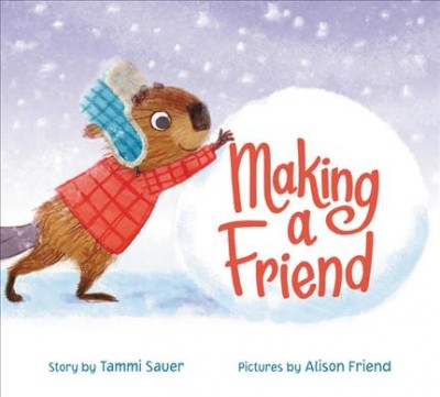 Making a friend / story by Tammi Sauer ; pictures by Alison Friend.