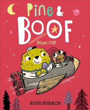 Pine & Boof : blast off! / Ross Burach.