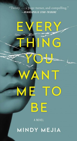 Everything you want me to be : a novel / Mindy Mejia.