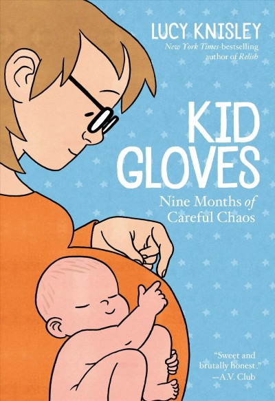 Kid gloves : nine monthes of careful chaos / Lucy Knisley.