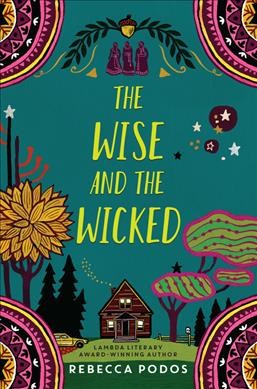 The wise and the wicked / Rebecca Podos.