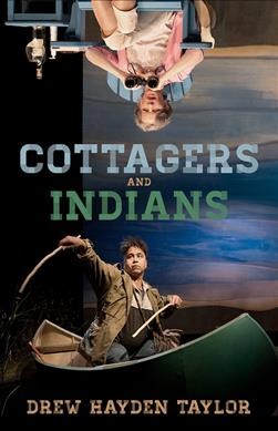Cottagers and Indians : a play / by Drew Hayden Taylor ; with an afterword by Leanne Betasamosake Simpson.