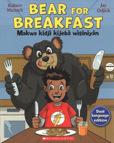 Bear for breakfast = Makwa kidji kijebà wìsiniyàn / by Robert Munsch ; illustrated by Jay Odjick; translated by Joan Tenasco.  