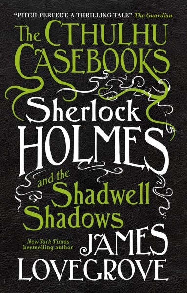 Sherlock Holmes and the Shadwell shadows / James Lovegrove.