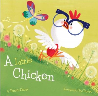 A little chicken / by Tammi Sauer ; illustrated by Dan Taylor.