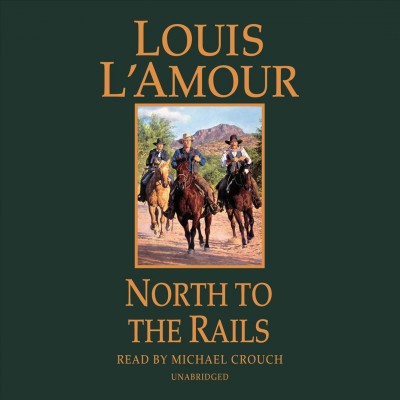 North to the rails : a novel / Louis L'Amour.