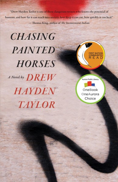 Chasing painted horses : a novel / by Drew Hayden Taylor.