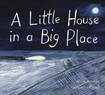 A little house in a big place / written by Alison Acheson ; illustrated by Val©♭riane Leblond.