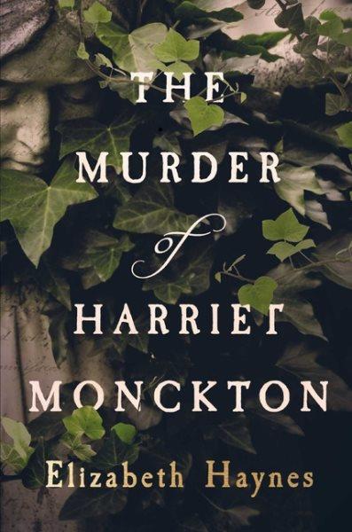 The murder of Harriet Monckton / Elizabeth Haynes.