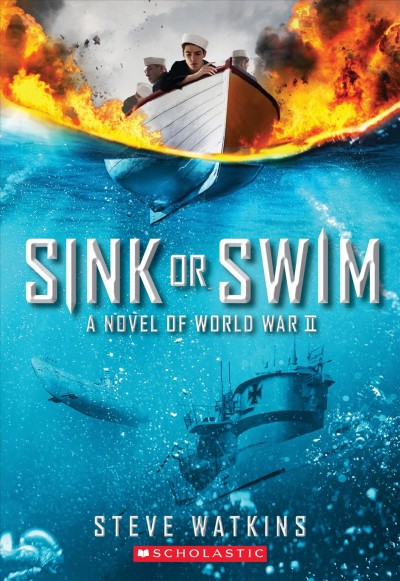 Sink or swim : a novel of World War II / Steve Watkins.