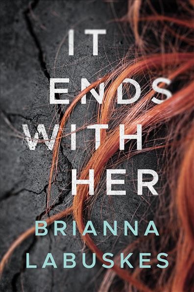 It ends with her / Brianna Labuskes.