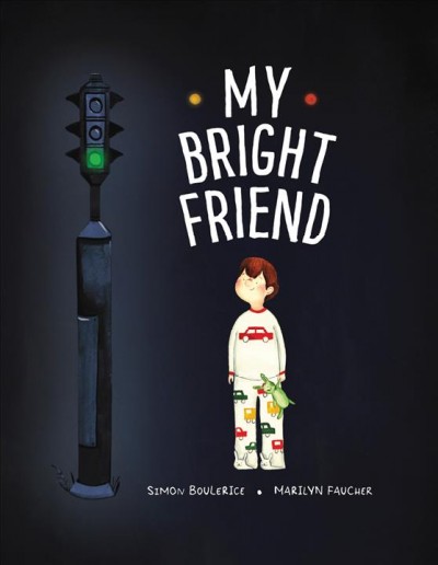 My bright friend / Simon Boulerice ; illustrated by Marilyn Faucher ; translated from French by Sophie B. Watson.