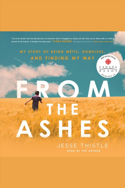 From the ashes [electronic resource] : my story of being Métis, homeless, and finding my way / Jesse Thistle.