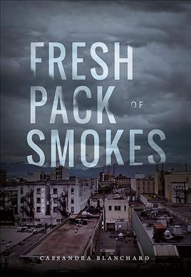 Fresh pack of smokes / Cassandra Blanchard.