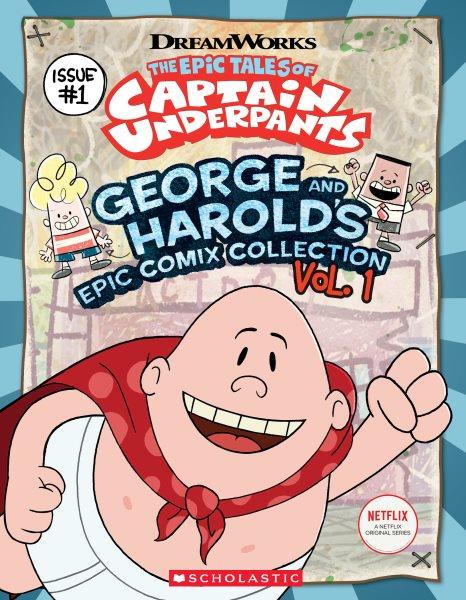 The epic tales of Captain Underpants. George and Harold's epic comix collection. Issue #1 / adapted by Meredith Rusu.