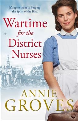Wartime for the district nurses / Annie Groves.