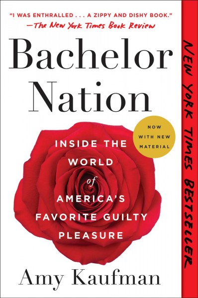 Bachelor nation : inside the world of America's favorite guilty pleasure / Amy Kaufman.