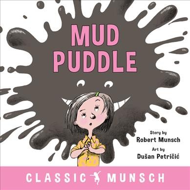Mud puddle / Robert Munsch ; illustrated by Dušan Petričić.