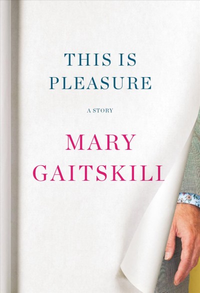 This is pleasure / Mary Gaitskill.