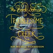 The book woman of Troublesome Creek [CD] / Kim Michele Richardson.