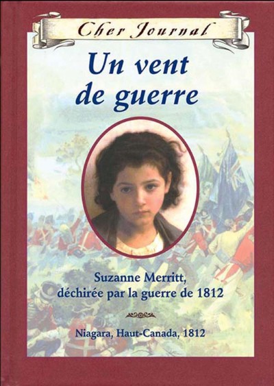 Un vent de guerre : Suzanne Merritt, déchirée par la guerre de 1812 / Kit Pearson ; texte français de Martine Faubert.