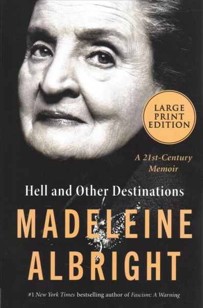 Hell and other destinations : a 21st-century memoir / Madeleine Albright with Bill Woodward.