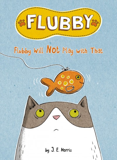 Flubby will not play with that / by J. E. Morris.