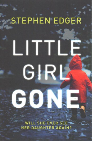 Little girl gone / Stephen Edger.
