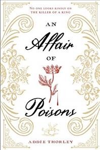 An affair of poisons / Addie Thorley.