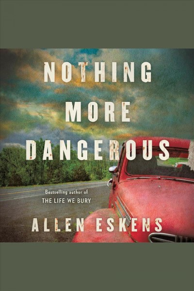 Nothing more dangerous / Allen Eskens.